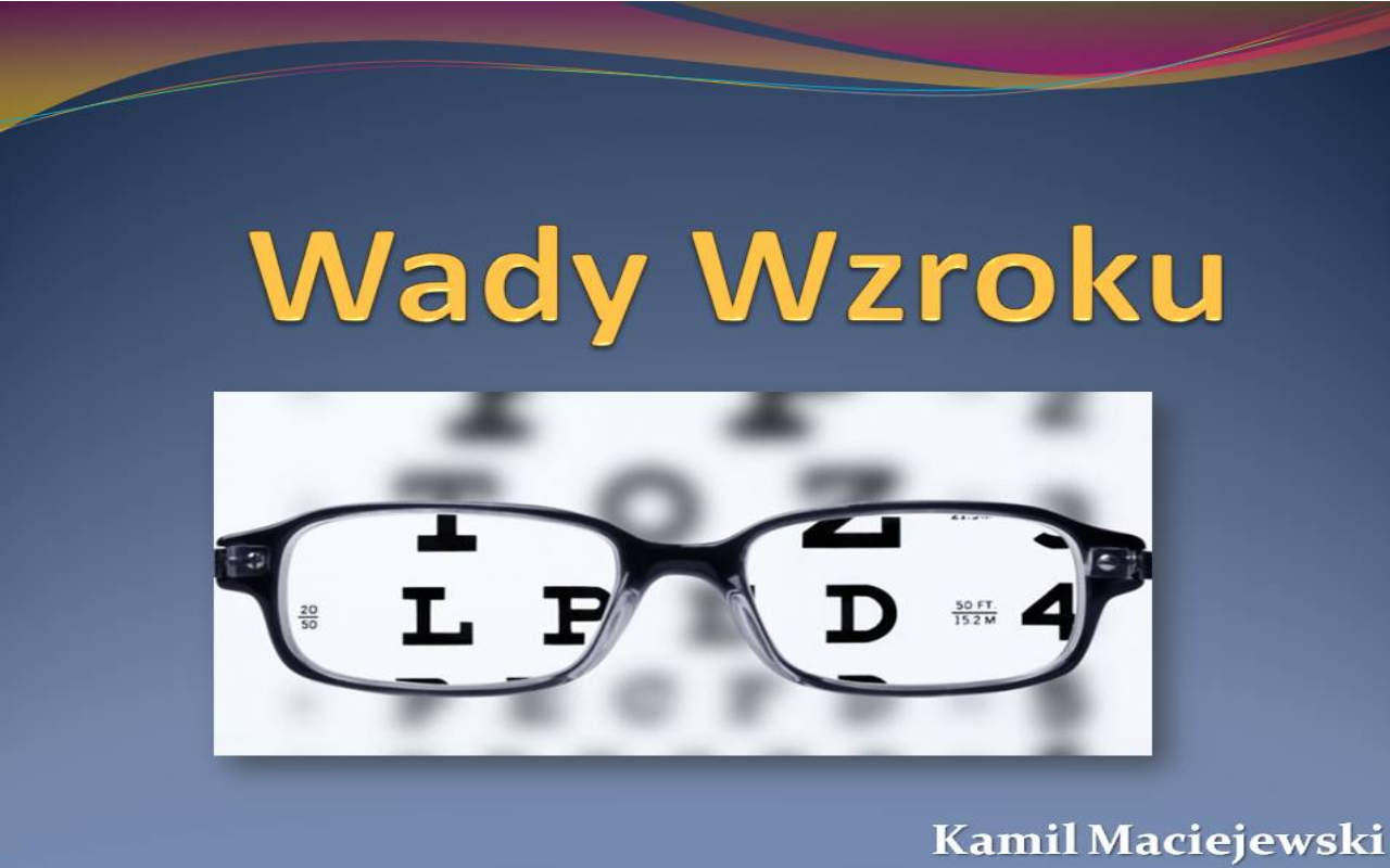 Wady Wzroku Prezentacja Power Point Prezentacja: wady wzroku - edukator.pl