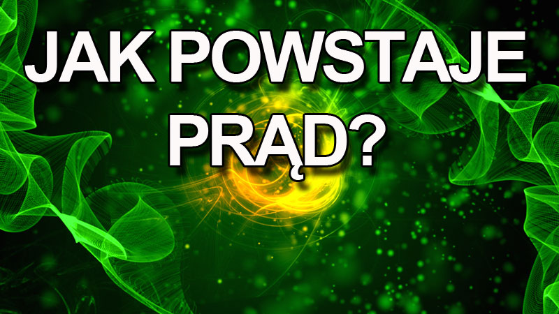 Jak powstaje prąd?